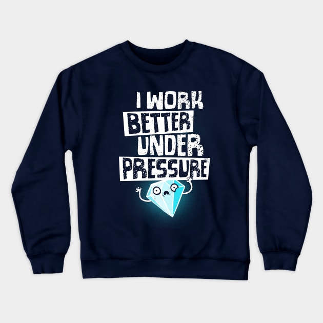 Under Pressure Diamond - Motivational Funny Quote - Office Work Crewneck Sweatshirt by BlancaVidal